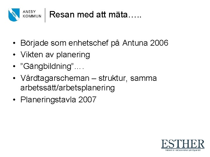 Resan med att mäta…. . • • Började som enhetschef på Antuna 2006 Vikten