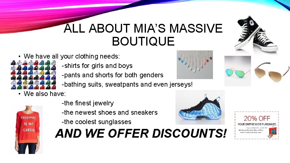 ALL ABOUT MIA’S MASSIVE BOUTIQUE • We have all your clothing needs: -shirts for