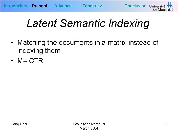 Introduction Present Advance Tendency Conclusion Latent Semantic Indexing • Matching the documents in a