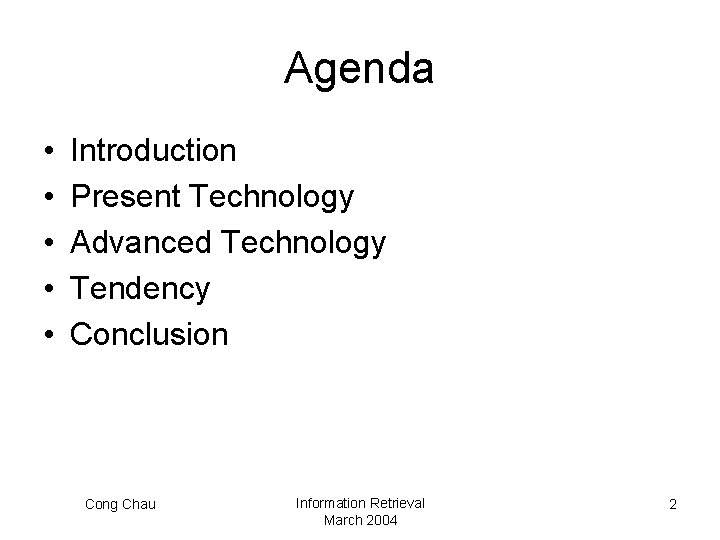 Agenda • • • Introduction Present Technology Advanced Technology Tendency Conclusion Cong Chau Information