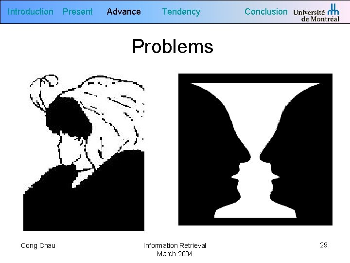 Introduction Present Advance Tendency Conclusion Problems Cong Chau Information Retrieval March 2004 29 