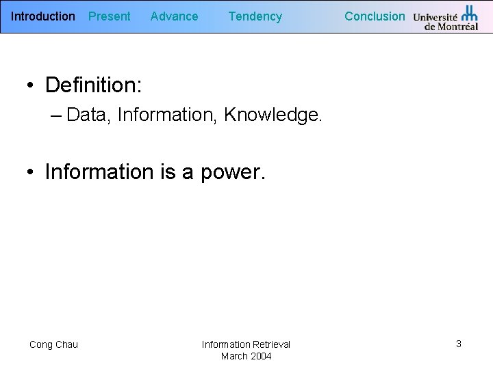 Introduction Present Advance Tendency Conclusion • Definition: – Data, Information, Knowledge. • Information is