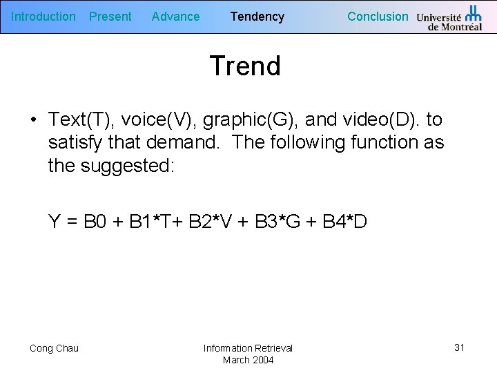Introduction Present Advance Tendency Conclusion Trend • Text(T), voice(V), graphic(G), and video(D). to satisfy