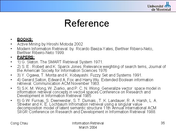 Reference • • • BOOKS: Active Mining by Hiroshi Motoda 2002 Modern Information Retrieval.