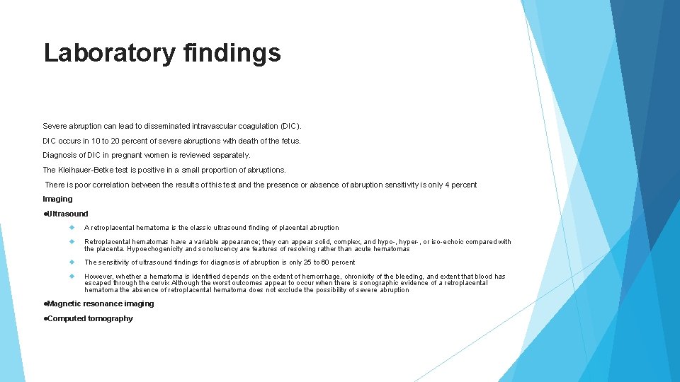 Laboratory findings Severe abruption can lead to disseminated intravascular coagulation (DIC). DIC occurs in