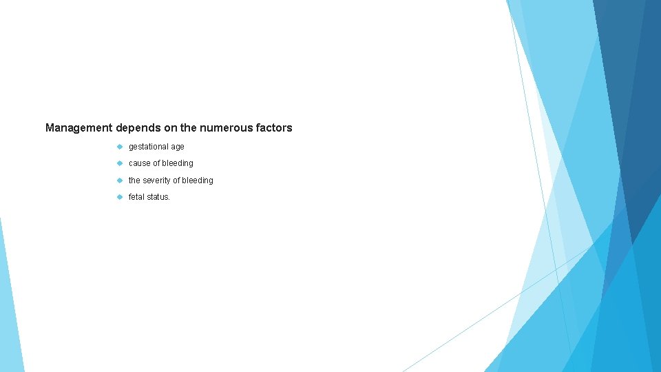 Management depends on the numerous factors gestational age cause of bleeding the severity of