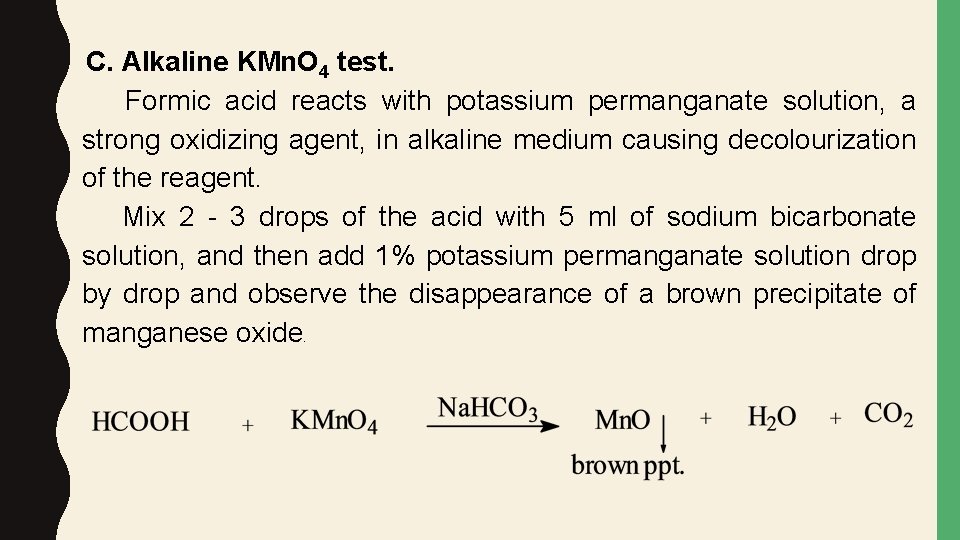 C. Alkaline KMn. O 4 test. Formic acid reacts with potassium permanganate solution, a