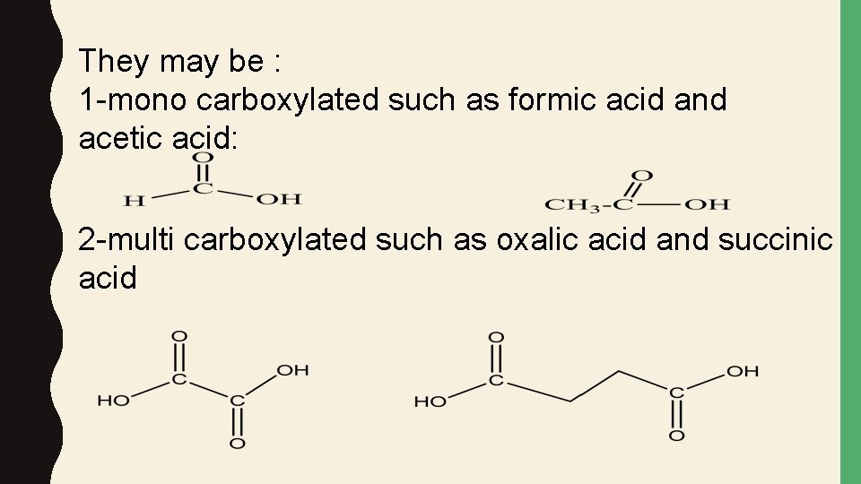 They may be : 1 -mono carboxylated such as formic acid and acetic acid: