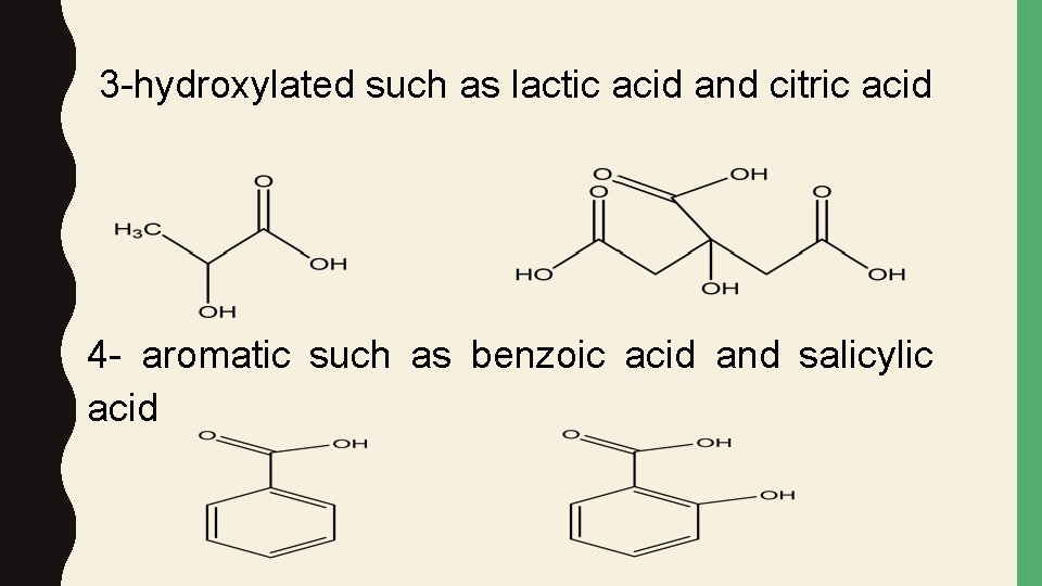 3 -hydroxylated such as lactic acid and citric acid 4 - aromatic such as