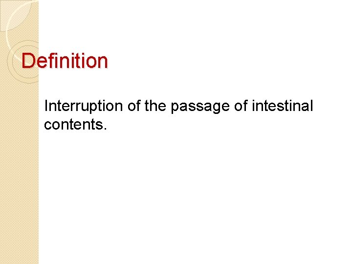 Definition Interruption of the passage of intestinal contents. 