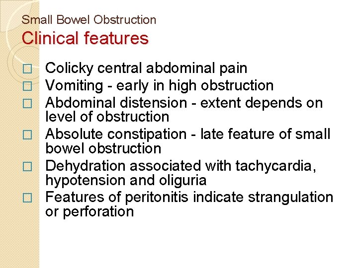 Small Bowel Obstruction Clinical features Colicky central abdominal pain Vomiting - early in high