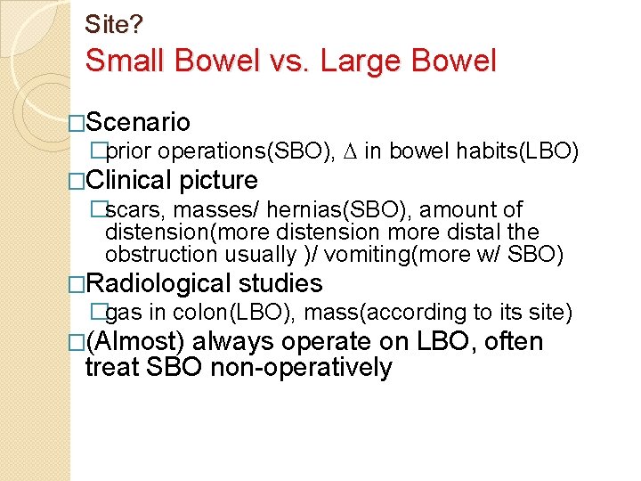 Site? Small Bowel vs. Large Bowel �Scenario �prior operations(SBO), in bowel habits(LBO) �Clinical picture