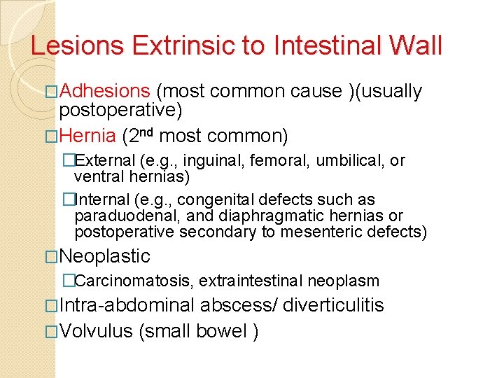 Lesions Extrinsic to Intestinal Wall �Adhesions (most common cause )(usually postoperative) �Hernia (2 nd