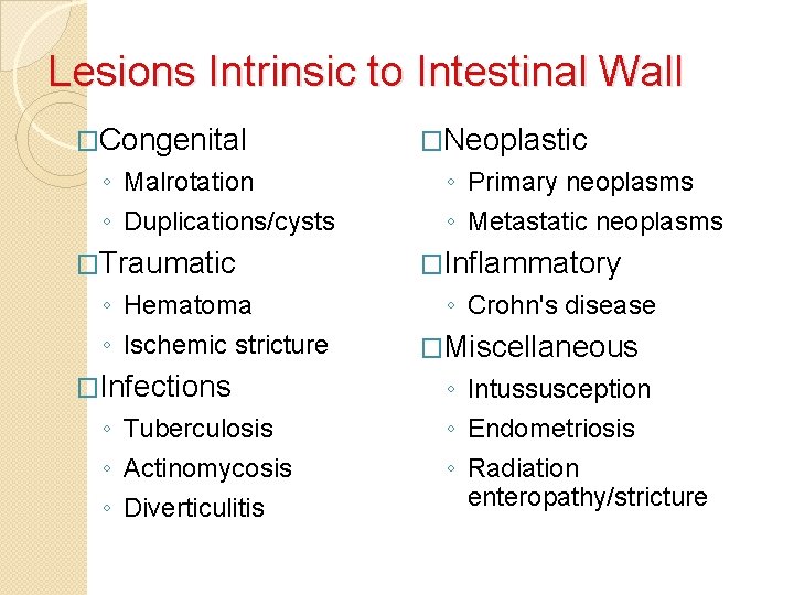 Lesions Intrinsic to Intestinal Wall �Congenital ◦ Malrotation ◦ Duplications/cysts �Traumatic ◦ Hematoma ◦