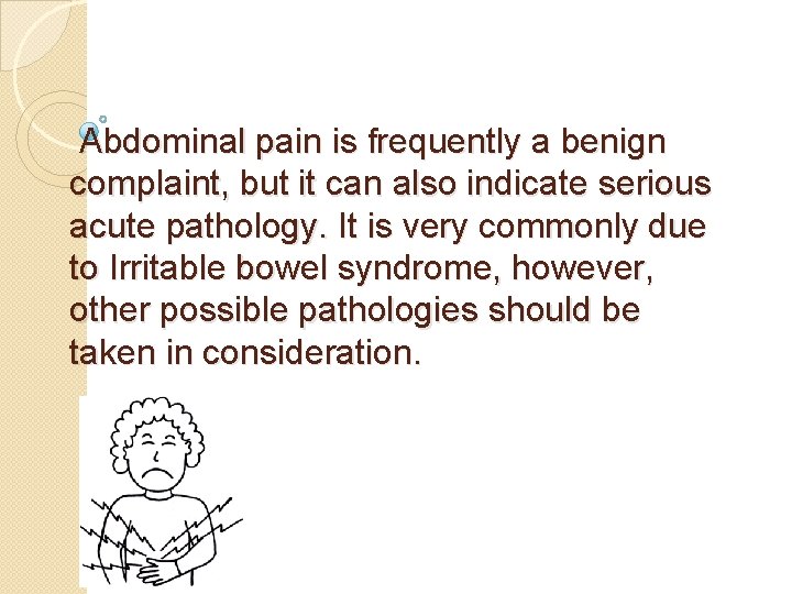 Abdominal pain is frequently a benign complaint, but it can also indicate serious acute