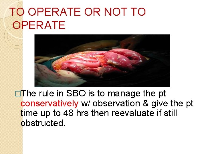 TO OPERATE OR NOT TO OPERATE �The rule in SBO is to manage the