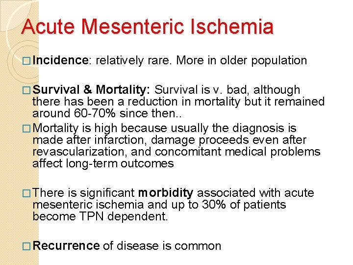 Acute Mesenteric Ischemia � Incidence: relatively rare. More in older population � Survival &