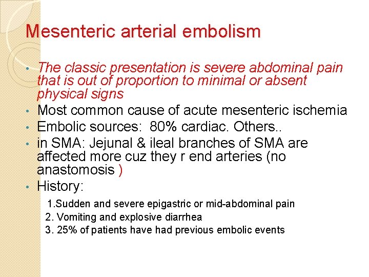 Mesenteric arterial embolism • • • The classic presentation is severe abdominal pain that