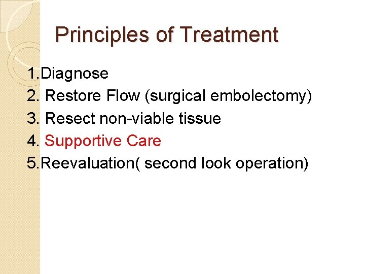 Principles of Treatment 1. Diagnose 2. Restore Flow (surgical embolectomy) 3. Resect non-viable tissue