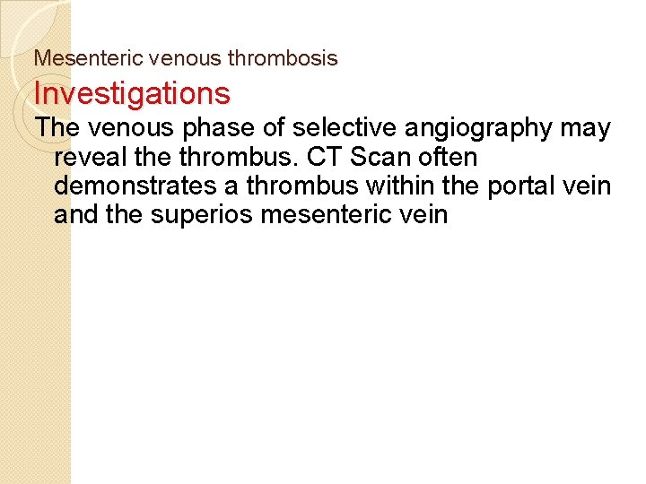 Mesenteric venous thrombosis Investigations The venous phase of selective angiography may reveal the thrombus.