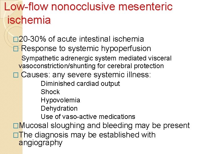 Low-flow nonocclusive mesenteric ischemia � 20 -30% of acute intestinal ischemia � Response to