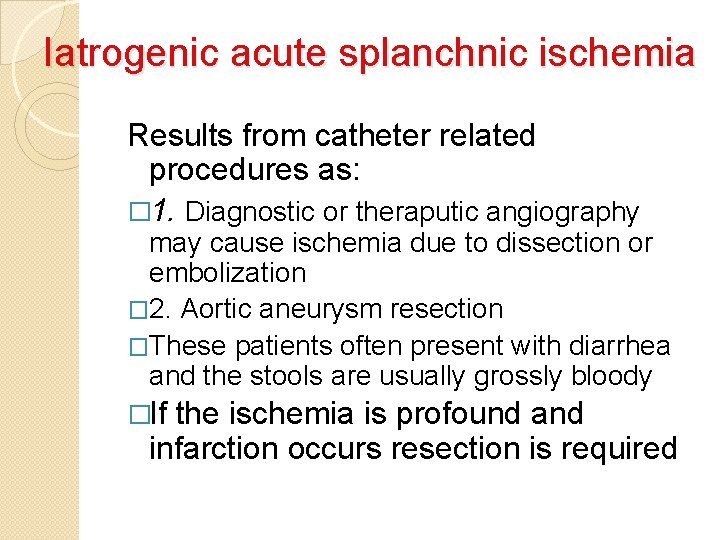 Iatrogenic acute splanchnic ischemia Results from catheter related procedures as: � 1. Diagnostic or