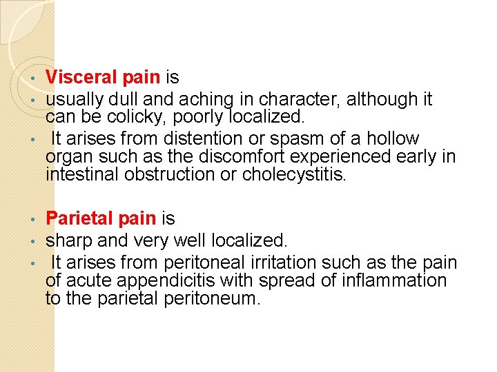 Visceral pain is usually dull and aching in character, although it can be colicky,