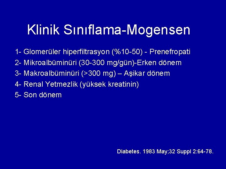 Klinik Sınıflama-Mogensen 1 - Glomerüler hiperfiltrasyon (%10 -50) - Prenefropati 2 - Mikroalbüminüri (30