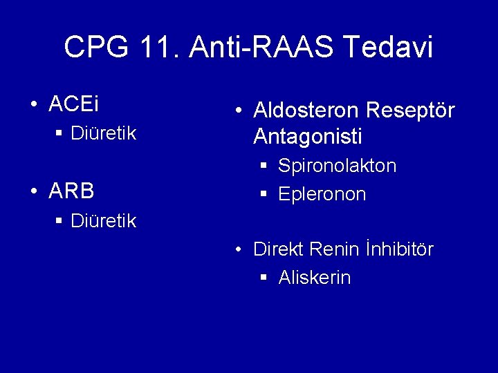 CPG 11. Anti-RAAS Tedavi • ACEi § Diüretik • ARB • Aldosteron Reseptör Antagonisti