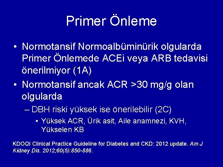 Primer Önleme • Normotansif Normoalbüminürik olgularda Primer Önlemede ACEi veya ARB tedavisi önerilmiyor (1