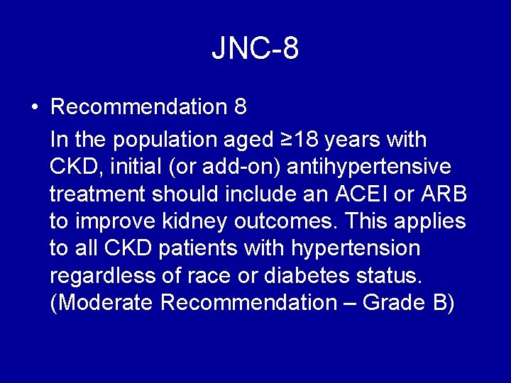 JNC-8 • Recommendation 8 In the population aged ≥ 18 years with CKD, initial