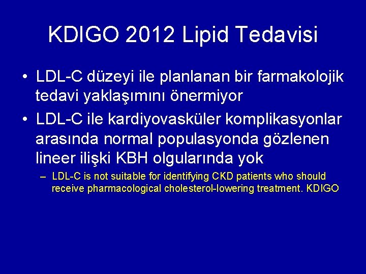 KDIGO 2012 Lipid Tedavisi • LDL-C düzeyi ile planlanan bir farmakolojik tedavi yaklaşımını önermiyor