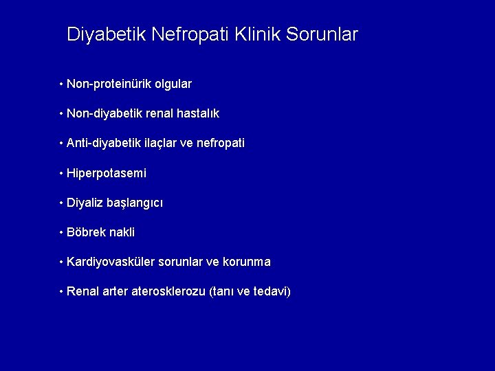 Diyabetik Nefropati Klinik Sorunlar • Non-proteinürik olgular • Non-diyabetik renal hastalık • Anti-diyabetik ilaçlar