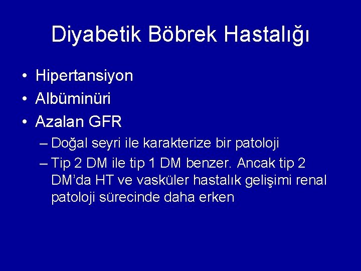 Diyabetik Böbrek Hastalığı • Hipertansiyon • Albüminüri • Azalan GFR – Doğal seyri ile