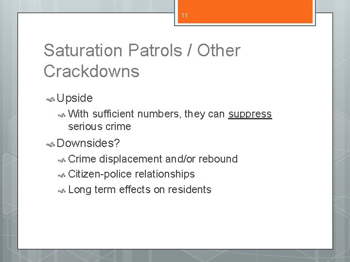 11 Saturation Patrols / Other Crackdowns Upside With sufficient numbers, they can suppress serious