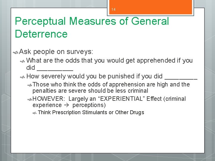 14 Perceptual Measures of General Deterrence Ask people on surveys: What are the odds