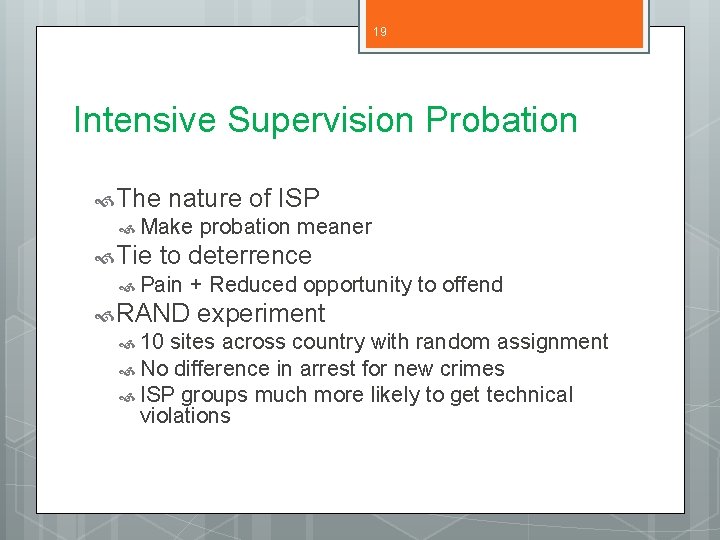 19 Intensive Supervision Probation The nature of ISP Make Tie probation meaner to deterrence