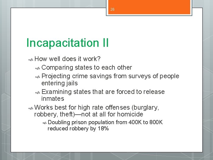 26 Incapacitation II How well does it work? Comparing states to each other Projecting