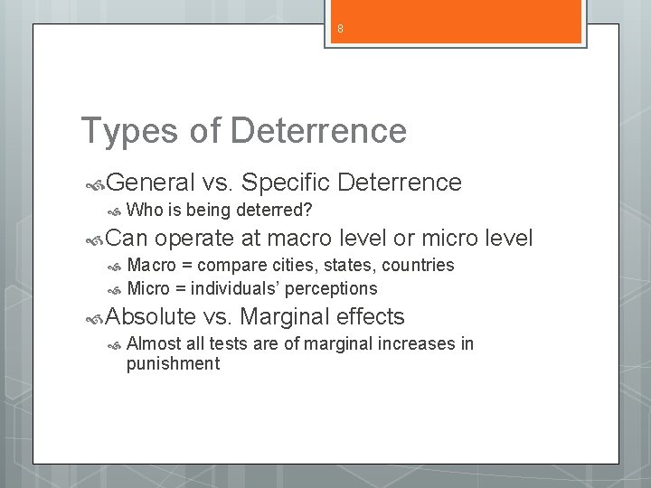 8 Types of Deterrence General vs. Specific Deterrence Who is being deterred? Can operate