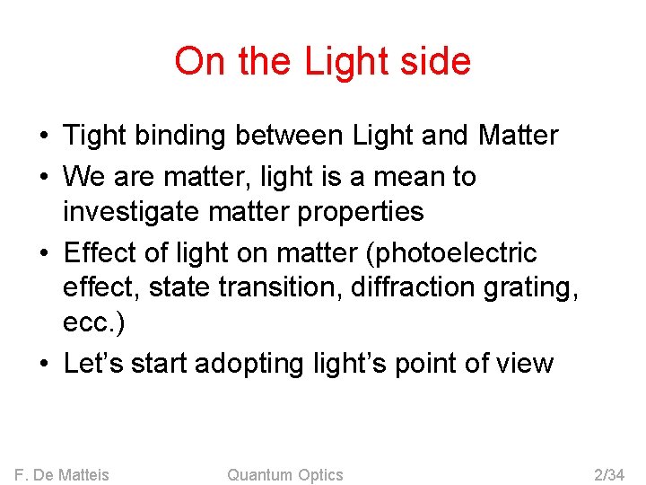 On the Light side • Tight binding between Light and Matter • We are