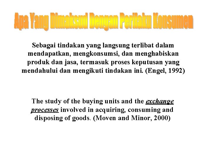 Sebagai tindakan yang langsung terlibat dalam mendapatkan, mengkonsumsi, dan menghabiskan produk dan jasa, termasuk