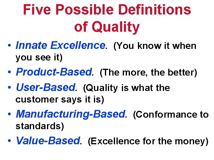 Five Possible Definitions of Quality • Innate Excellence. (You know it when you see
