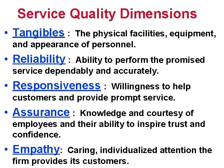 Service Quality Dimensions • Tangibles : The physical facilities, equipment, and appearance of personnel.