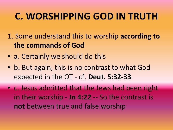 C. WORSHIPPING GOD IN TRUTH 1. Some understand this to worship according to the