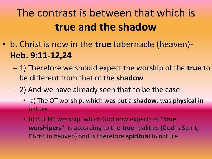 The contrast is between that which is true and the shadow • b. Christ