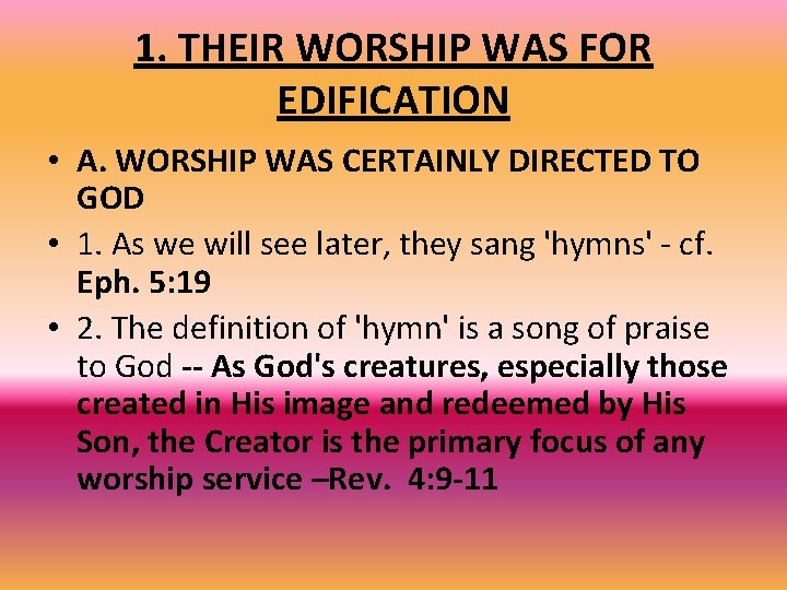 1. THEIR WORSHIP WAS FOR EDIFICATION • A. WORSHIP WAS CERTAINLY DIRECTED TO GOD