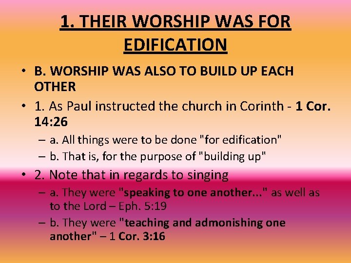 1. THEIR WORSHIP WAS FOR EDIFICATION • B. WORSHIP WAS ALSO TO BUILD UP