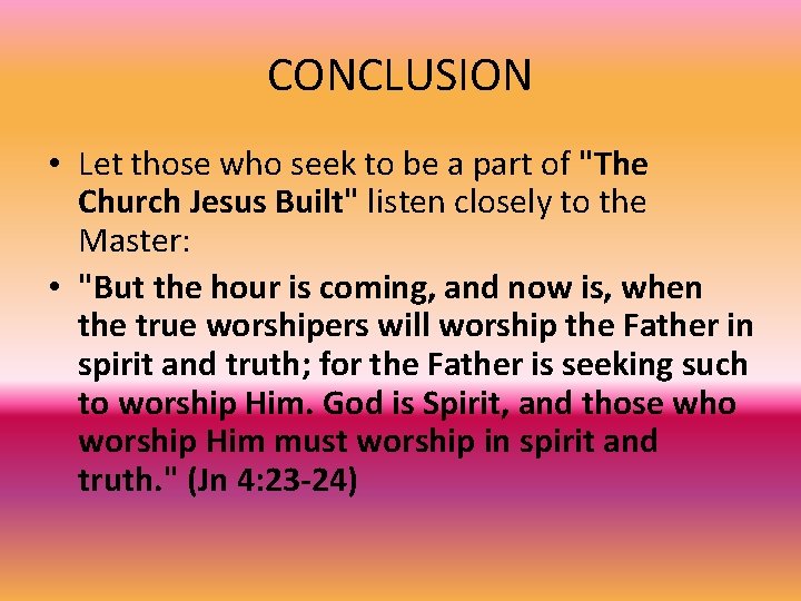 CONCLUSION • Let those who seek to be a part of "The Church Jesus