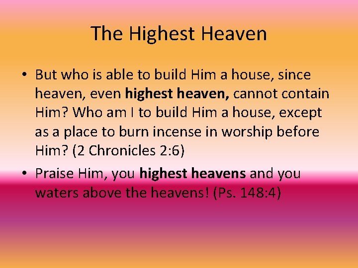 The Highest Heaven • But who is able to build Him a house, since