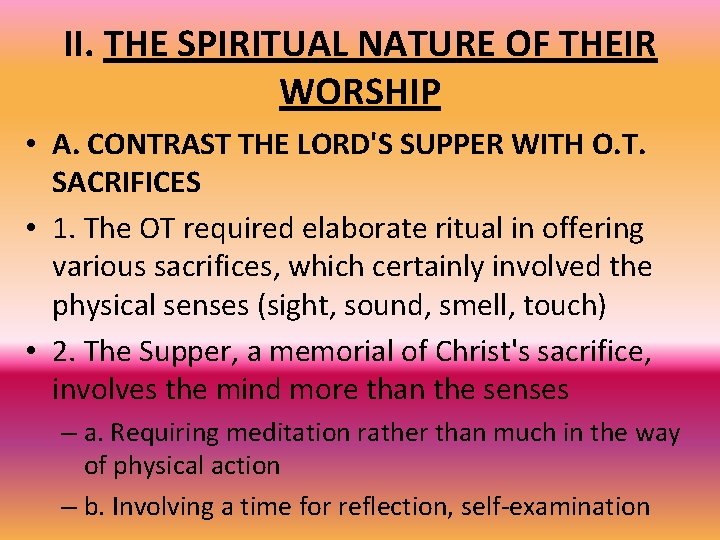 II. THE SPIRITUAL NATURE OF THEIR WORSHIP • A. CONTRAST THE LORD'S SUPPER WITH